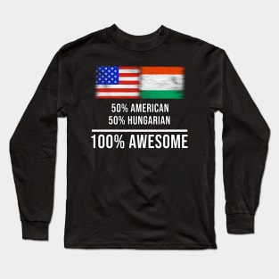 50% American 50% Hungarian 100% Awesome - Gift for Hungarian Heritage From Hungary Long Sleeve T-Shirt